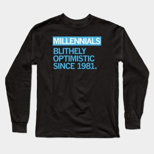 MILLENNIALS — Blithely Optimistic Since 1981 Long Sleeve T-Shirt